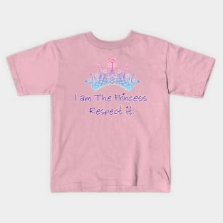 I am the princess. Respect it. Kids T-Shirt